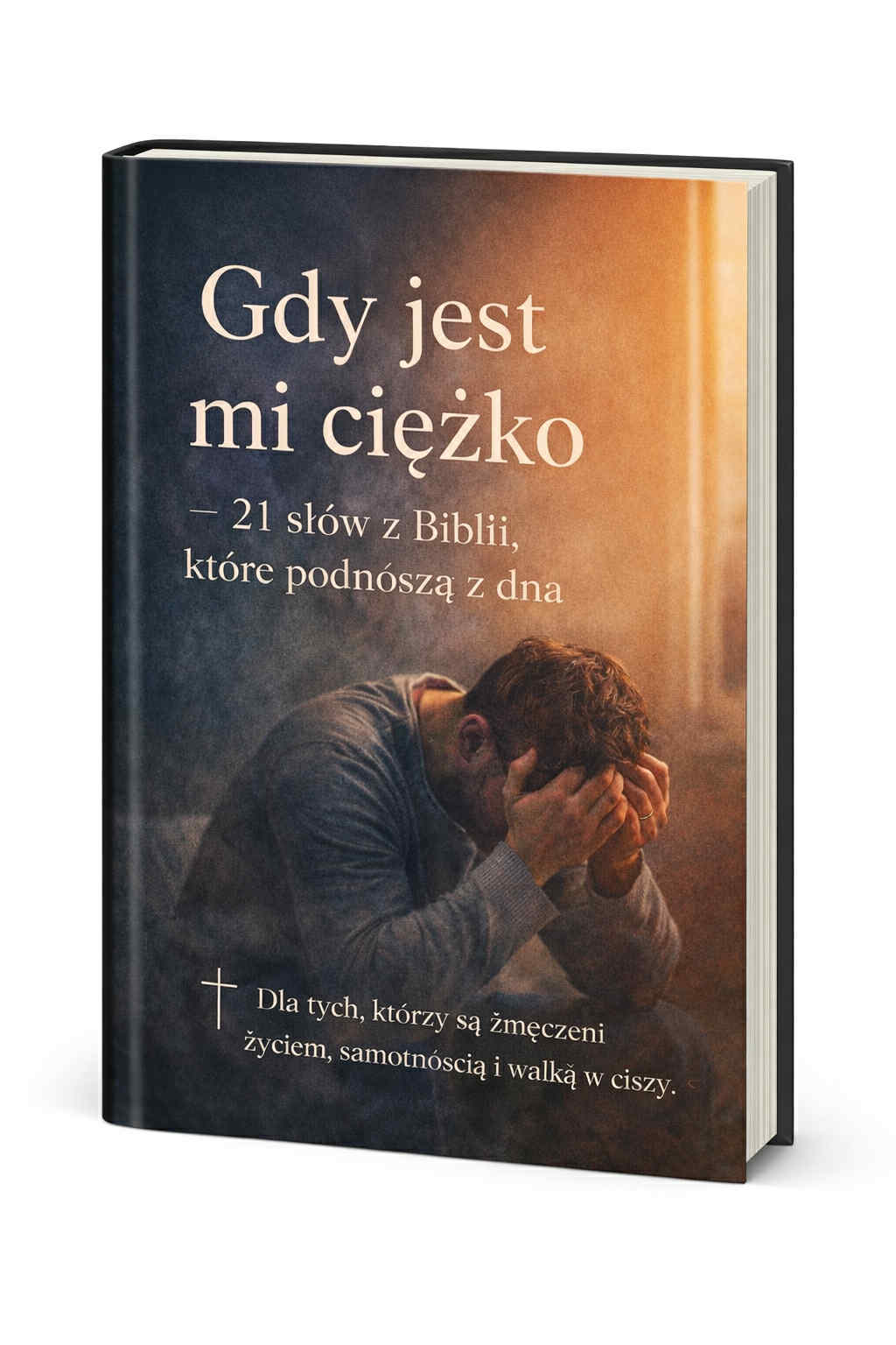 Gdy jest mi ciężko - 21 słów z Biblii, które podnoszą z dna.